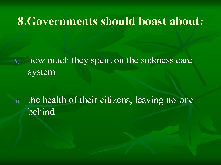 8. Governments should boast about: A) B) how much they spent on the sickness