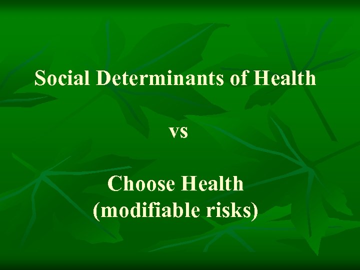 Social Determinants of Health vs Choose Health (modifiable risks) 