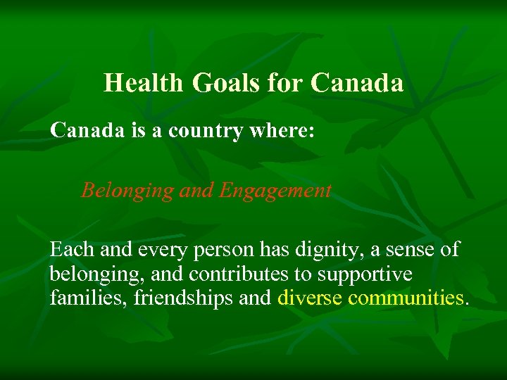 Health Goals for Canada is a country where: Belonging and Engagement Each and every