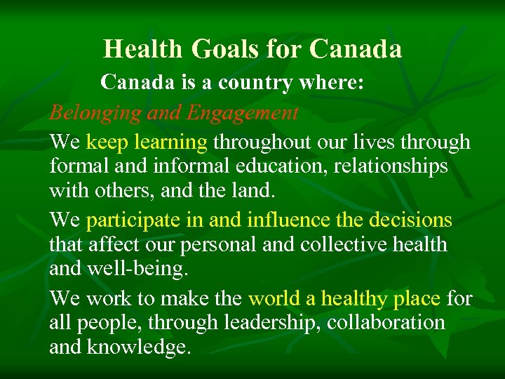 Health Goals for Canada is a country where: Belonging and Engagement We keep learning