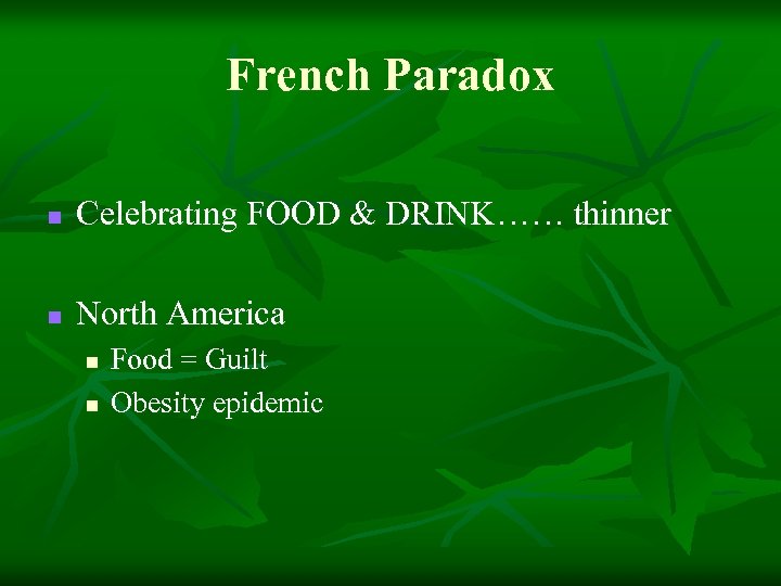 French Paradox n Celebrating FOOD & DRINK…… thinner n North America n n Food