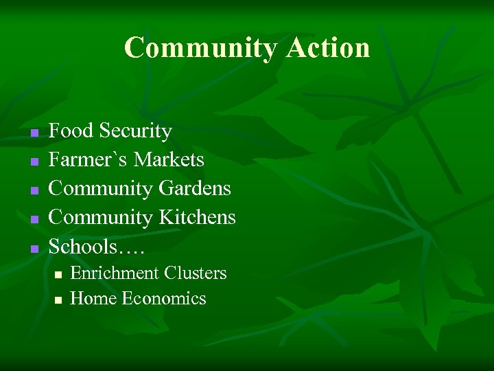 Community Action n n Food Security Farmer`s Markets Community Gardens Community Kitchens Schools…. n