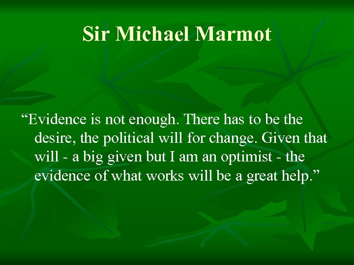 Sir Michael Marmot “Evidence is not enough. There has to be the desire, the