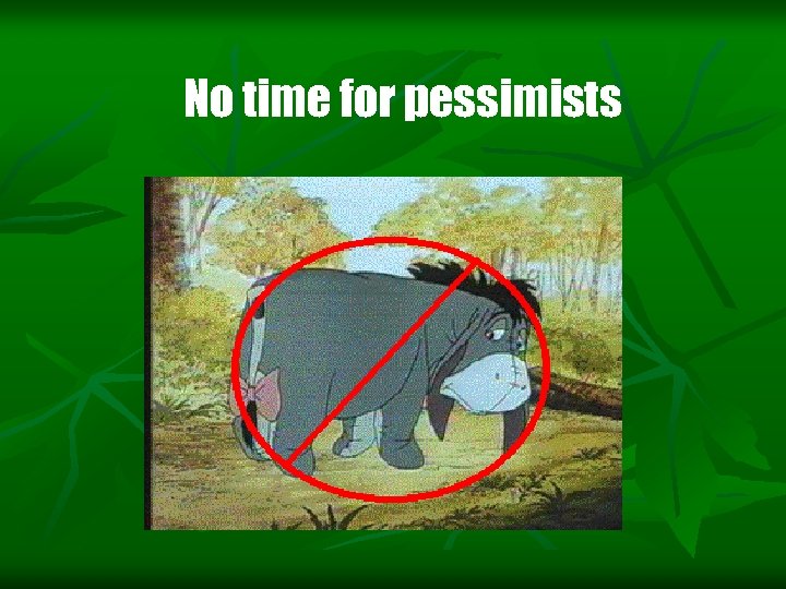 No time for pessimists 