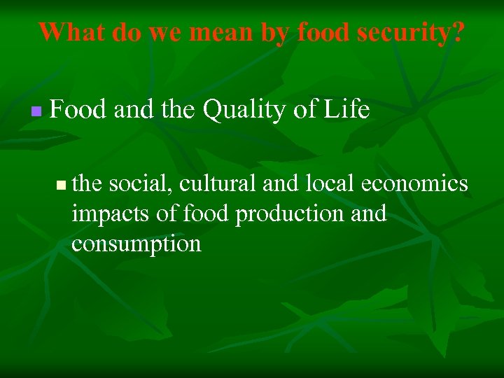 What do we mean by food security? n Food and the Quality of Life