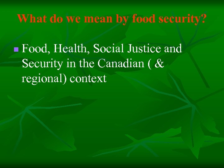 What do we mean by food security? n Food, Health, Social Justice and Security