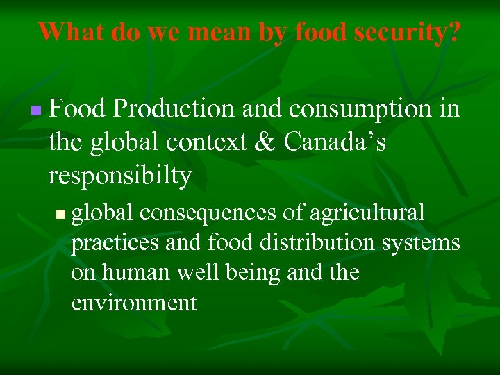 What do we mean by food security? n Food Production and consumption in the