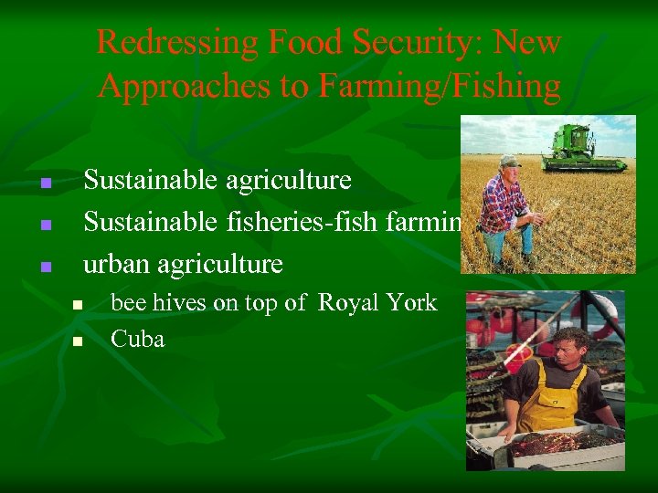 Redressing Food Security: New Approaches to Farming/Fishing n n n Sustainable agriculture Sustainable fisheries-fish