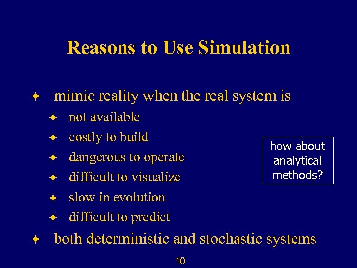 Reasons to Use Simulation ö mimic reality when the real system is ö ö
