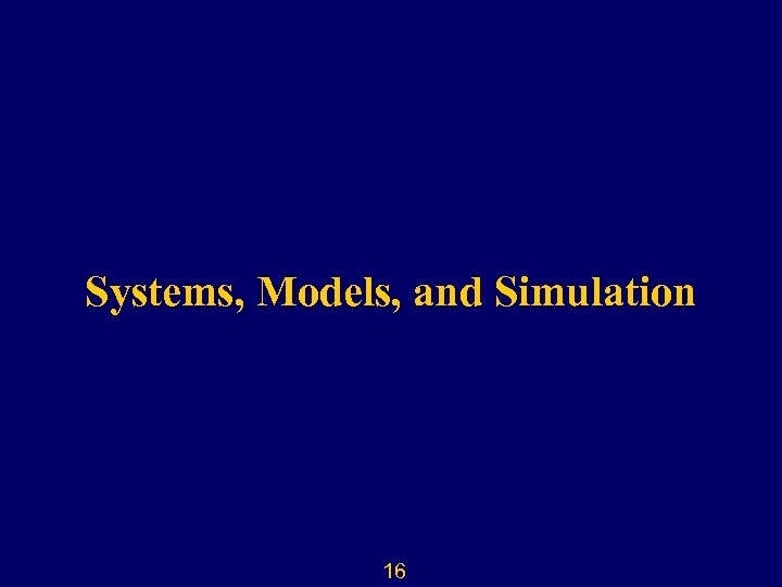 Systems, Models, and Simulation 16 