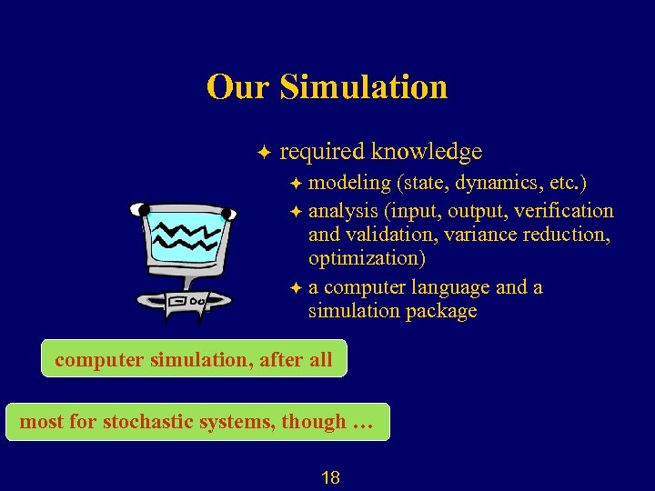 Our Simulation ö required knowledge modeling (state, dynamics, etc. ) ö analysis (input, output,