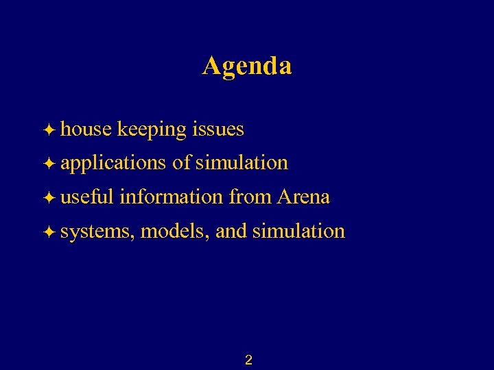 Agenda ö house keeping issues ö applications ö useful of simulation information from Arena