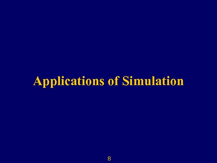 Applications of Simulation 8 