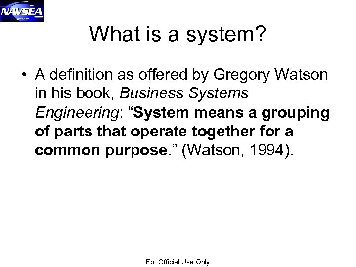 What is a system? • A definition as offered by Gregory Watson in his