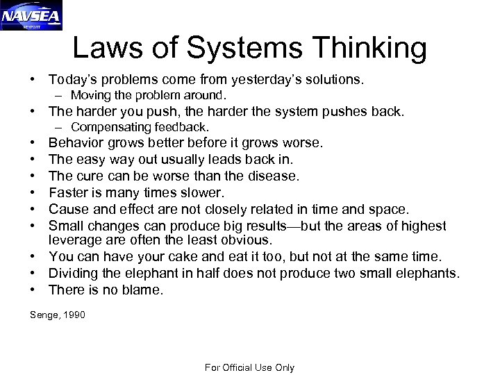 Laws of Systems Thinking • Today’s problems come from yesterday’s solutions. – Moving the