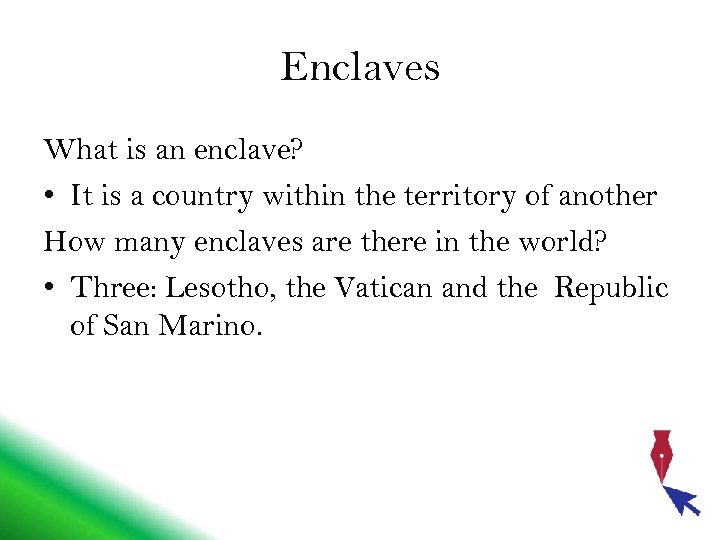 Enclaves What is an enclave? • It is a country within the territory of
