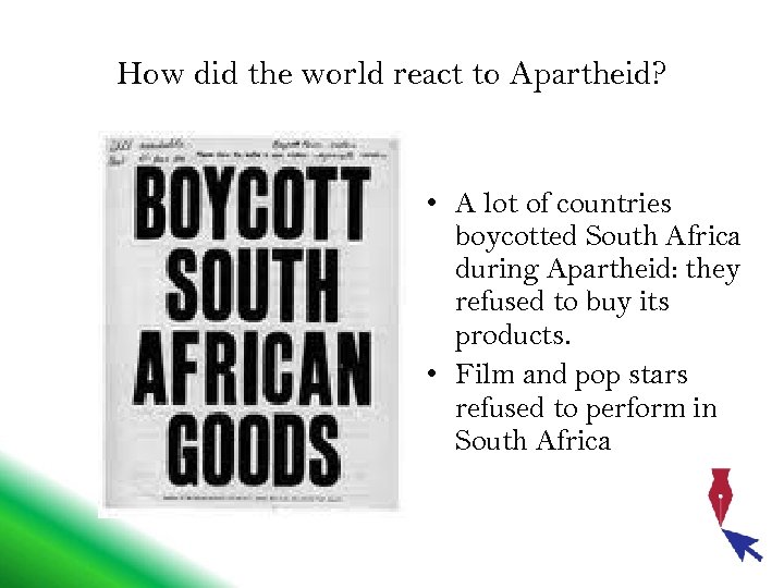 How did the world react to Apartheid? • A lot of countries boycotted South