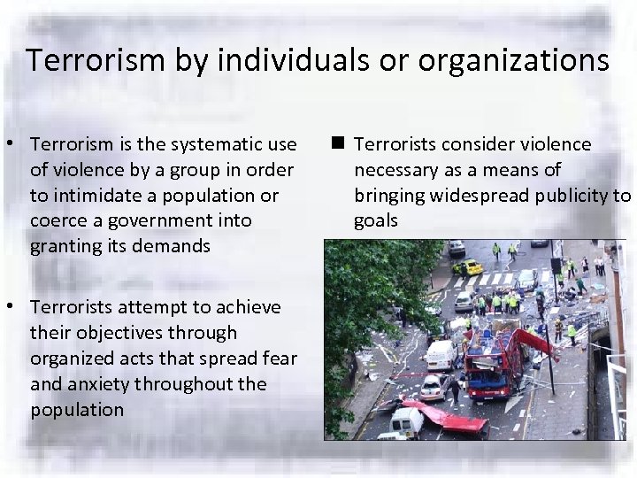 Terrorism by individuals or organizations • Terrorism is the systematic use of violence by