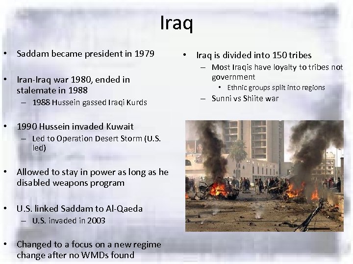 Iraq • Saddam became president in 1979 • Iran-Iraq war 1980, ended in stalemate