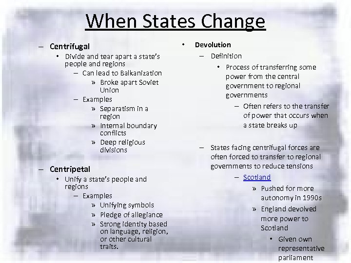 When States Change – Centrifugal • Divide and tear apart a state’s people and