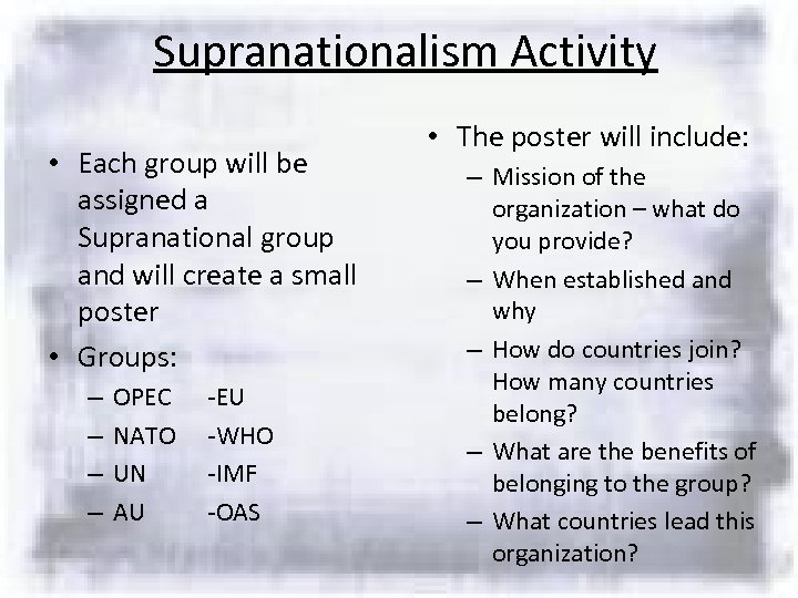 Supranationalism Activity • Each group will be assigned a Supranational group and will create