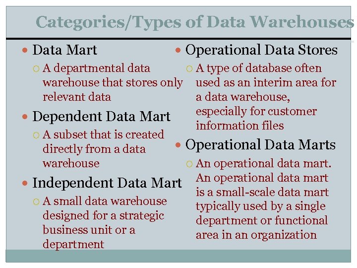 Categories/Types of Data Warehouses Data Mart Operational Data Stores A departmental data A type