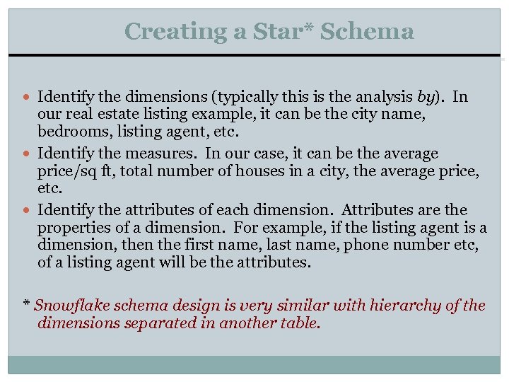 Creating a Star* Schema Identify the dimensions (typically this is the analysis by). In
