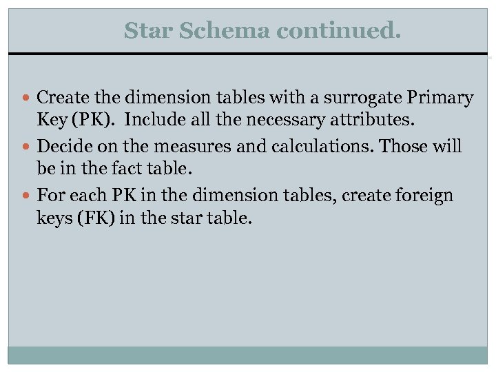 Star Schema continued. Create the dimension tables with a surrogate Primary Key (PK). Include