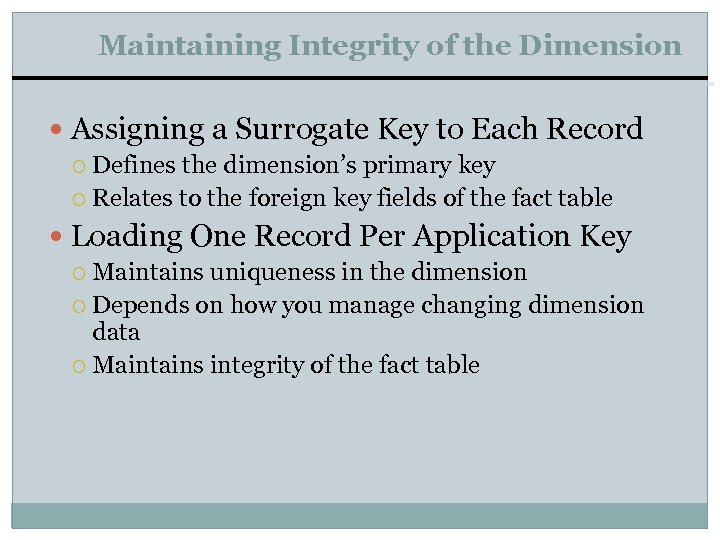 Maintaining Integrity of the Dimension Assigning a Surrogate Key to Each Record Defines the