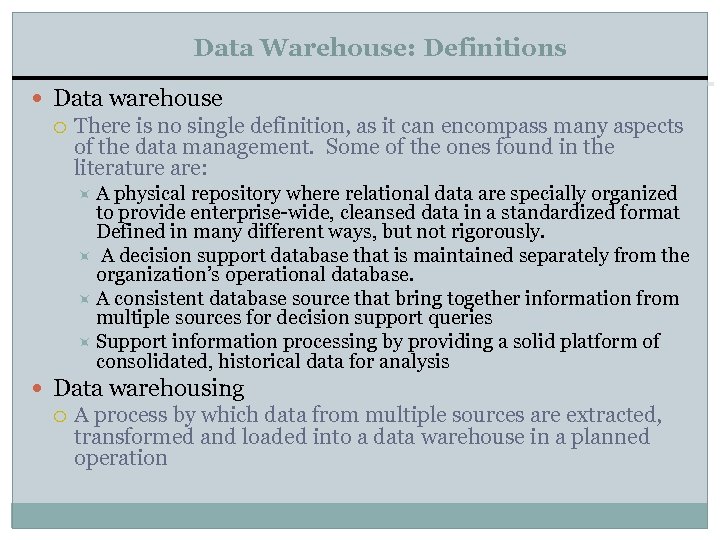 Data Warehouse: Definitions Data warehouse There is no single definition, as it can encompass