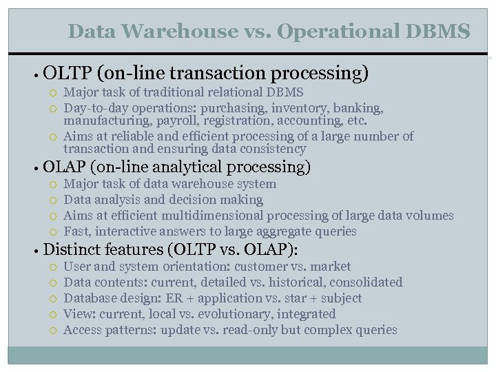 Data Warehouse vs. Operational DBMS • OLTP (on-line transaction processing) Major task of traditional