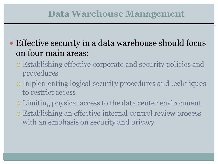 Data Warehouse Management Effective security in a data warehouse should focus on four main