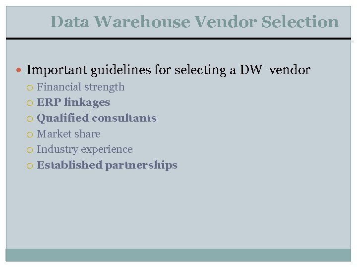 Data Warehouse Vendor Selection Important guidelines for selecting a DW vendor Financial strength ERP