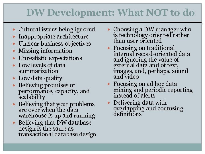 DW Development: What NOT to do Cultural issues being ignored Inappropriate architecture Unclear business