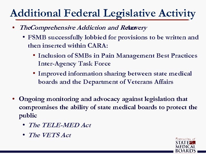 Additional Federal Legislative Activity • The. Comprehensive Addiction and Recovery Act • FSMB successfully