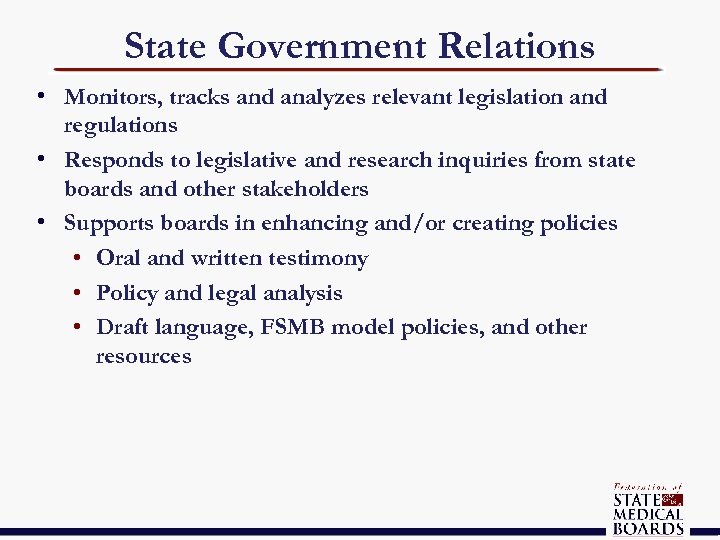 State Government Relations • Monitors, tracks and analyzes relevant legislation and regulations • Responds