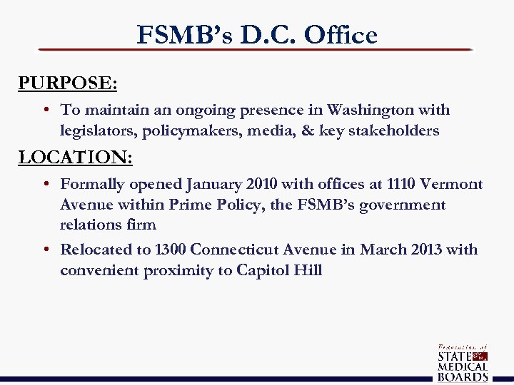 FSMB’s D. C. Office PURPOSE: • To maintain an ongoing presence in Washington with