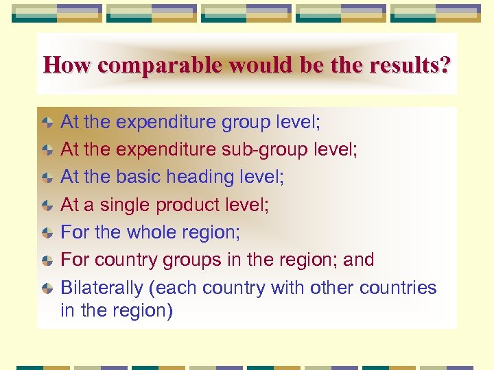 How comparable would be the results? At the expenditure group level; At the expenditure