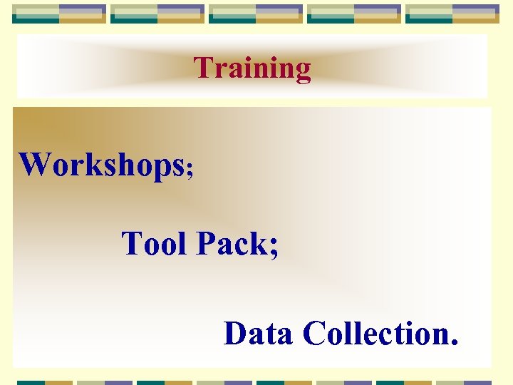 Training Workshops; Tool Pack; Data Collection. 