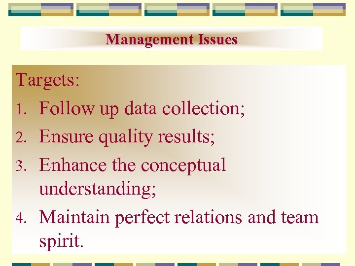 Management Issues Targets: 1. Follow up data collection; 2. Ensure quality results; 3. Enhance