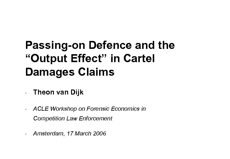 Passing-on Defence and the “Output Effect” in Cartel Damages Claims • Theon van Dijk