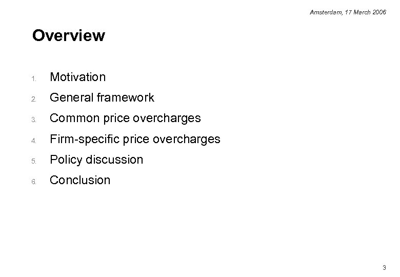 Amsterdam, 17 March 2006 Overview 1. Motivation 2. General framework 3. Common price overcharges