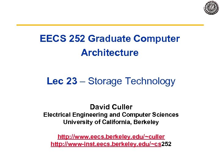 EECS 252 Graduate Computer Architecture Lec 23 – Storage Technology David Culler Electrical Engineering