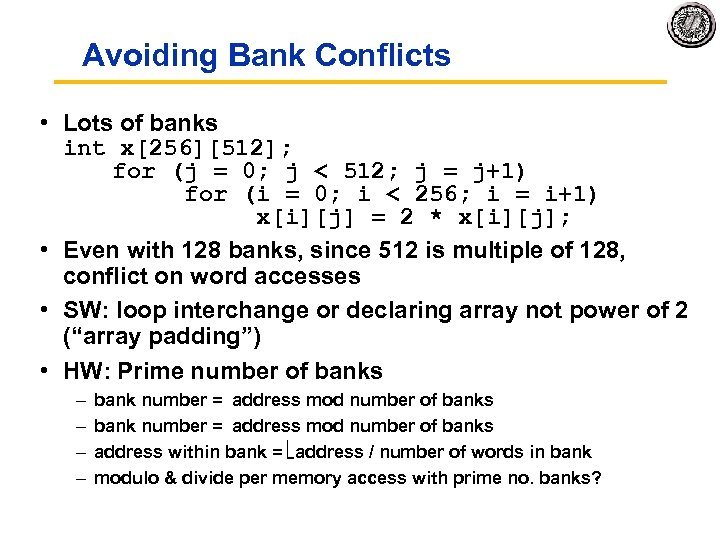 Avoiding Bank Conflicts • Lots of banks int x[256][512]; for (j = 0; j