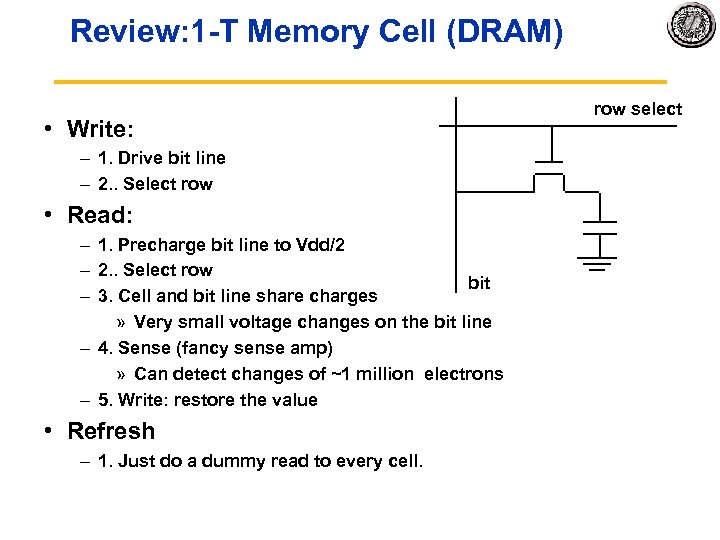 Review: 1 T Memory Cell (DRAM) • Write: – 1. Drive bit line –