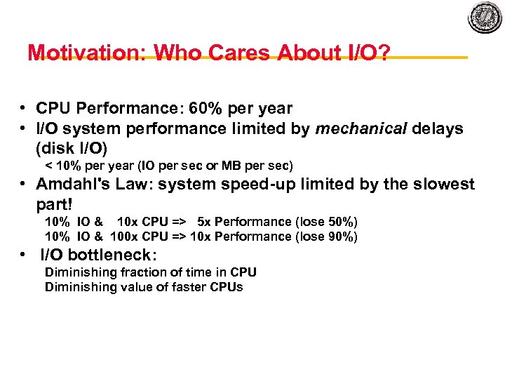 Motivation: Who Cares About I/O? • CPU Performance: 60% per year • I/O system
