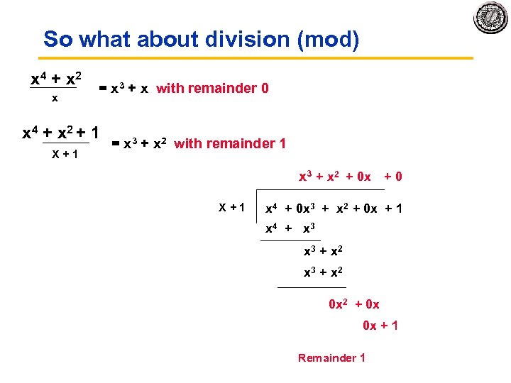 So what about division (mod) x 4 + x 2 = x 3 +