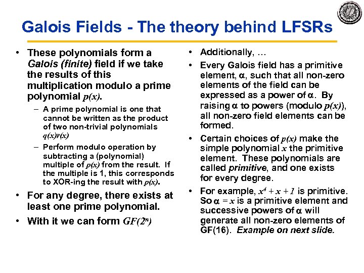 Galois Fields The theory behind LFSRs • These polynomials form a Galois (finite) field