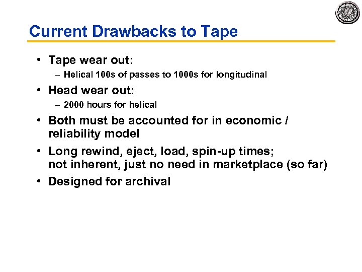 Current Drawbacks to Tape • Tape wear out: – Helical 100 s of passes