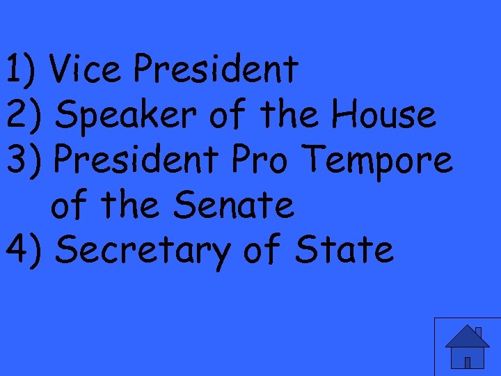 1) Vice President 2) Speaker of the House 3) President Pro Tempore of the